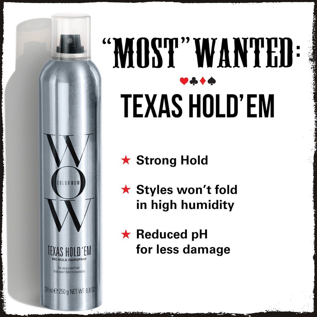 **"MOST" WANTED:**  
♥♦♣♠  
**TEXAS HOLD’EM**  

★ Strong Hold  
★ Styles won’t fold in high humidity  
★ Reduced pH for less damage