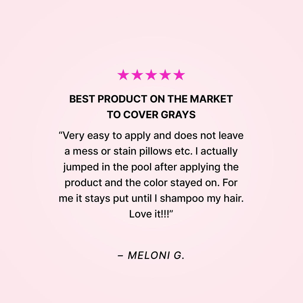 Five stars. Best product on the market to cover grays. “Very easy to apply and does not leave a mess or stain pillows etc. I actually jumped in the pool after applying the product and the color stayed on. For me it stays put until I shampoo my hair. Love it!!!” - Meloni G. 
